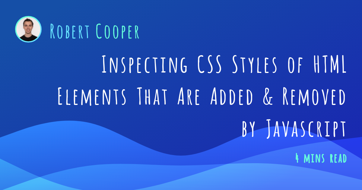 Inspecting CSS Styles of HTML Elements That Are Added & Removed by ...