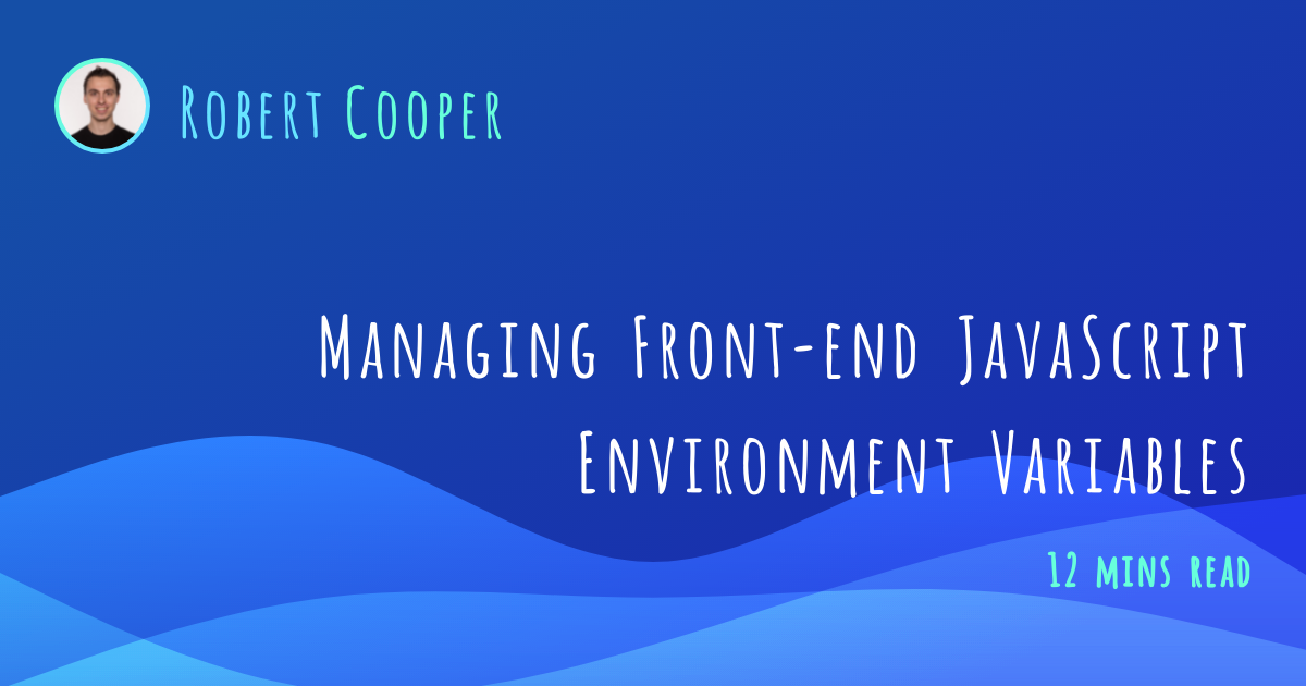 Managing Front-end JavaScript Environment Variables