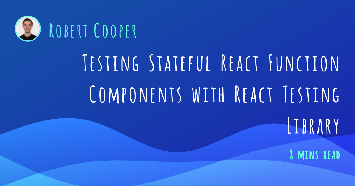 Testing Stateful React Function Components with React Testing Library
